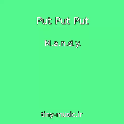 کاور آهنگ Put Put Put از M.a.n.d.y.