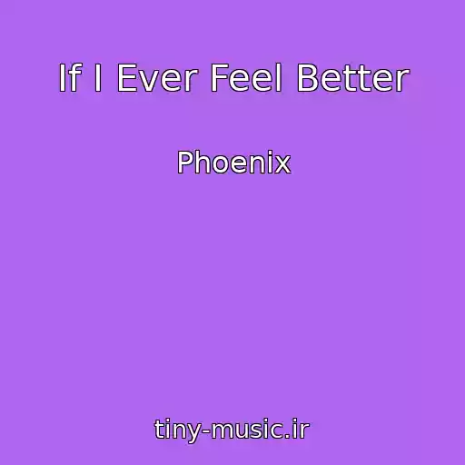 کاور آهنگ If I Ever Feel Better از Phoenix