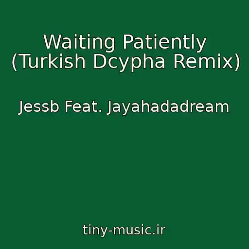 کاور آهنگ Waiting Patiently (Turkish Dcypha Remix) از Jessb Feat. Jayahadadream