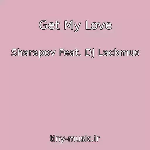 کاور آهنگ Get My Love از Sharapov Feat. Dj Lackmus