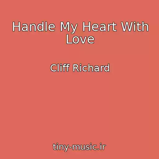 کاور آهنگ Handle My Heart With Love از Cliff Richard
