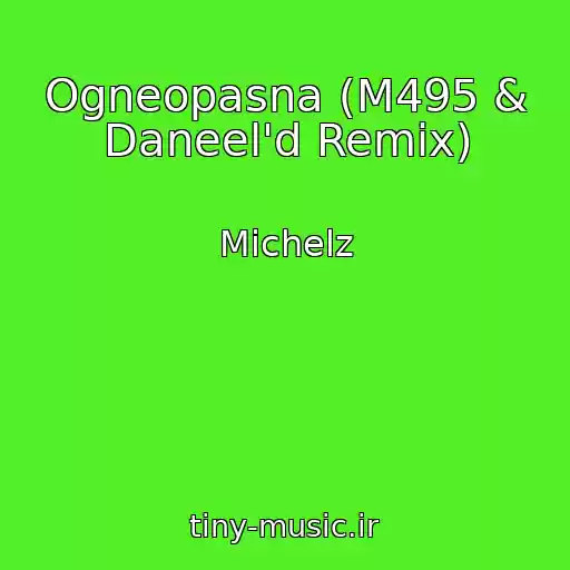 کاور آهنگ Ogneopasna (M495 & Daneel'd Remix) از Michelz