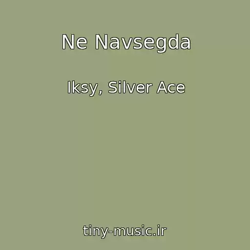 کاور آهنگ Ne Navsegda از Iksy, Silver Ace