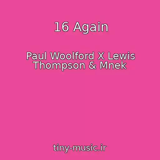 کاور آهنگ 16 Again از Paul Woolford X Lewis Thompson & Mnek