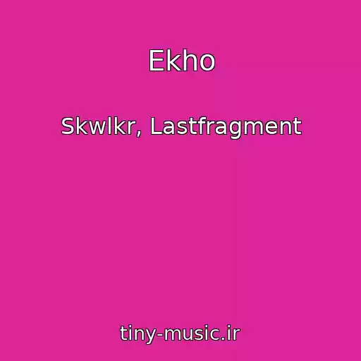کاور آهنگ Ekho از Skwlkr, Lastfragment