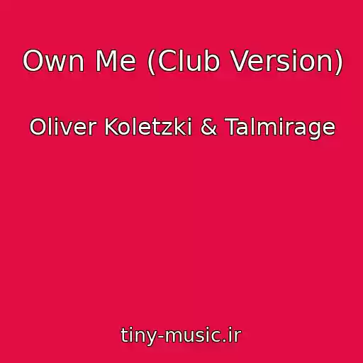کاور آهنگ Own Me (Club Version) از Oliver Koletzki & Talmirage