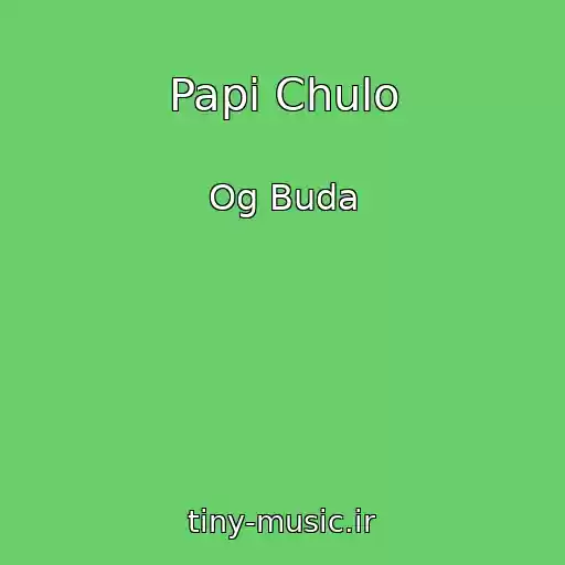 کاور آهنگ Papi Chulo از Og Buda