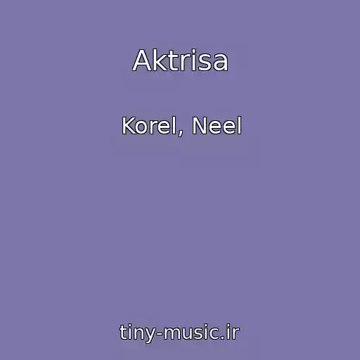 کاور آهنگ Aktrisa از Korel, Neel