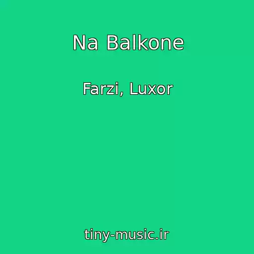کاور آهنگ Na Balkone از Farzi, Luxor