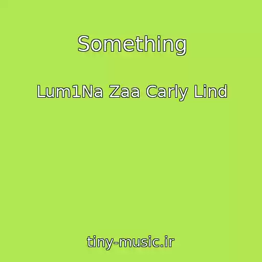 کاور آهنگ Something از Lum1Na Zaa Carly Lind