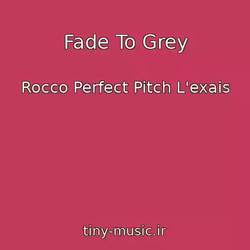 کاور آهنگ Fade To Grey از Rocco Perfect Pitch L'exais