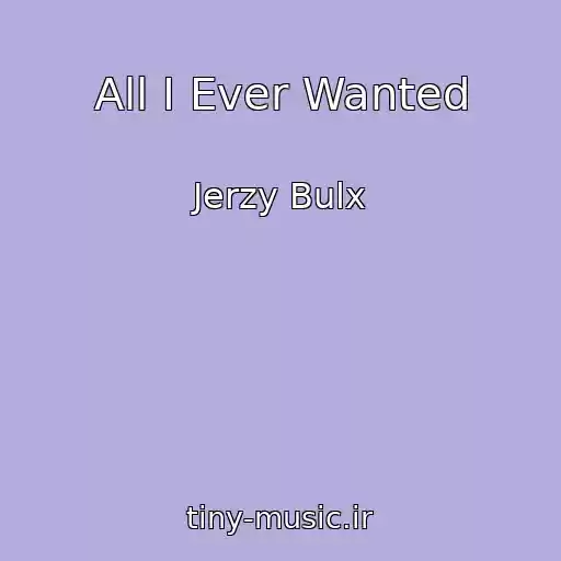 کاور آهنگ All I Ever Wanted از Jerzy Bulx