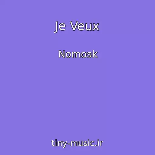 کاور آهنگ Je Veux از Nomosk