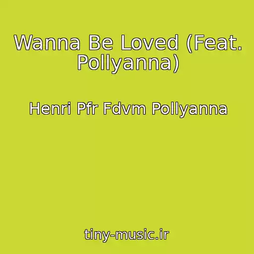 کاور آهنگ Wanna Be Loved (Feat. Pollyanna) از Henri Pfr Fdvm Pollyanna