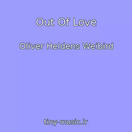 کاور آهنگ Out Of Love از Oliver Heldens Weibird