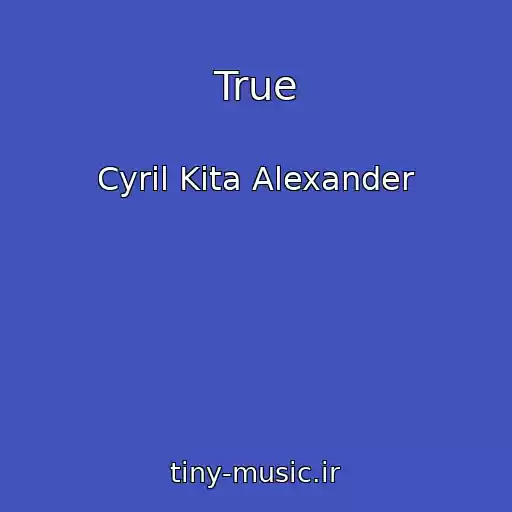 کاور آهنگ True از Cyril Kita Alexander