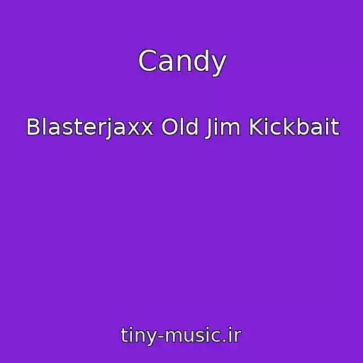 کاور آهنگ Candy از Blasterjaxx Old Jim Kickbait
