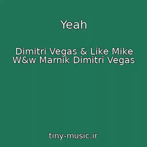 کاور آهنگ Yeah از Dimitri Vegas & Like Mike W&w Marnik Dimitri Vegas