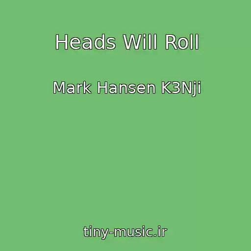 کاور آهنگ Heads Will Roll از Mark Hansen K3Nji