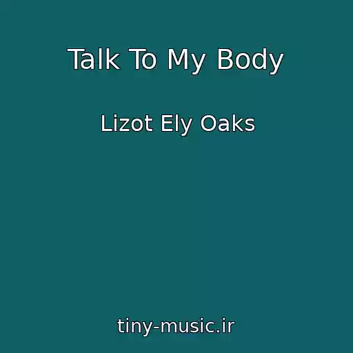 کاور آهنگ Talk To My Body از Lizot Ely Oaks