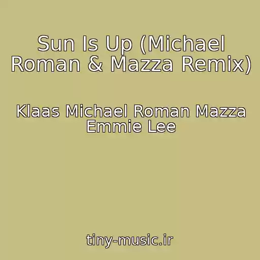 کاور آهنگ Sun Is Up (Michael Roman & Mazza Remix) از Klaas Michael Roman Mazza Emmie Lee