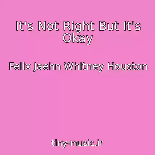 کاور آهنگ It's Not Right But It's Okay از Felix Jaehn Whitney Houston