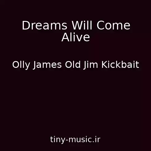 کاور آهنگ Dreams Will Come Alive از Olly James Old Jim Kickbait