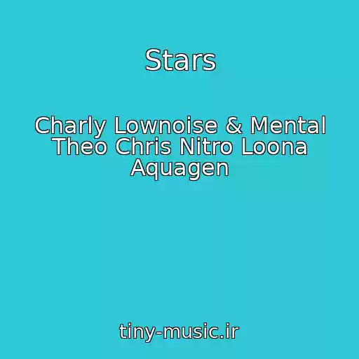 کاور آهنگ Stars از Charly Lownoise & Mental Theo Chris Nitro Loona Aquagen