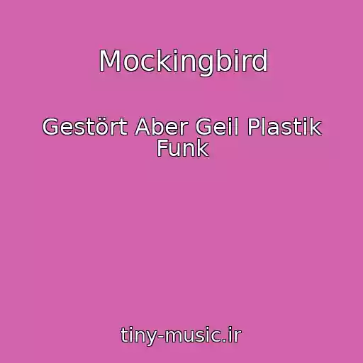 کاور آهنگ Mockingbird از Gestört Aber Geil Plastik Funk