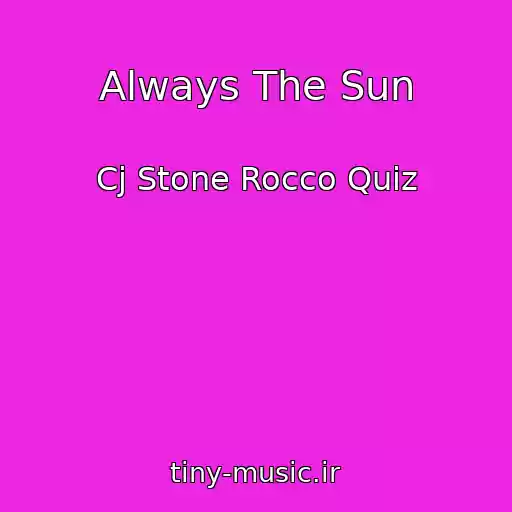 کاور آهنگ Always The Sun از Cj Stone Rocco Quiz