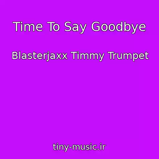 کاور آهنگ Time To Say Goodbye از Blasterjaxx Timmy Trumpet