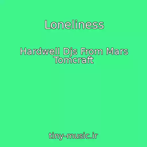 کاور آهنگ Loneliness از Hardwell Djs From Mars Tomcraft