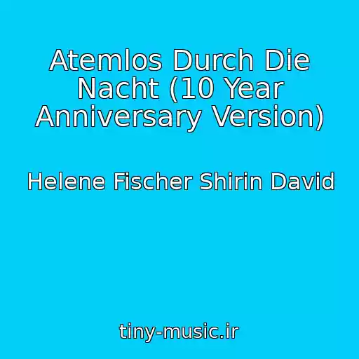 کاور آهنگ Atemlos Durch Die Nacht (10 Year Anniversary Version) از Helene Fischer Shirin David