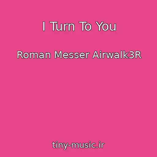 کاور آهنگ I Turn To You از Roman Messer Airwalk3R