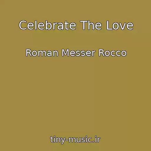 کاور آهنگ Celebrate The Love از Roman Messer Rocco