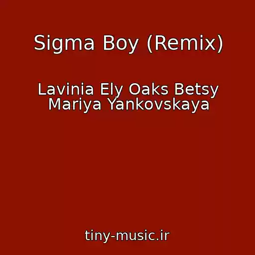 کاور آهنگ Sigma Boy (Remix) از Lavinia Ely Oaks Betsy Mariya Yankovskaya