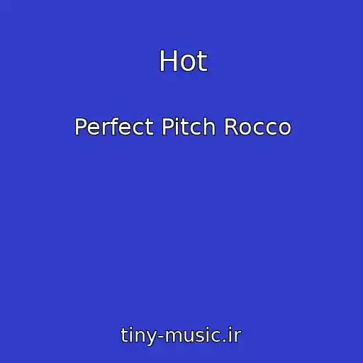 کاور آهنگ Hot از Perfect Pitch Rocco