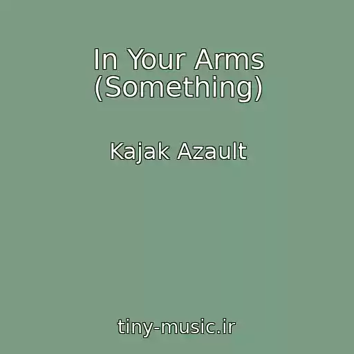 کاور آهنگ In Your Arms (Something) از Kajak Azault