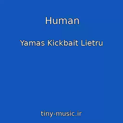 کاور آهنگ Human از Yamas Kickbait Lietru