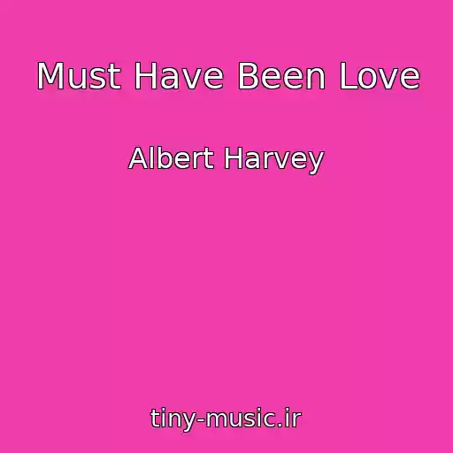 کاور آهنگ Must Have Been Love از Albert Harvey