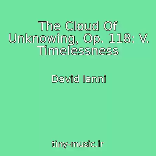 کاور آهنگ The Cloud Of Unknowing, Op. 118: V. Timelessness از David Ianni