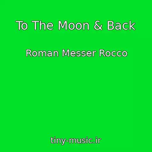 کاور آهنگ To The Moon & Back از Roman Messer Rocco