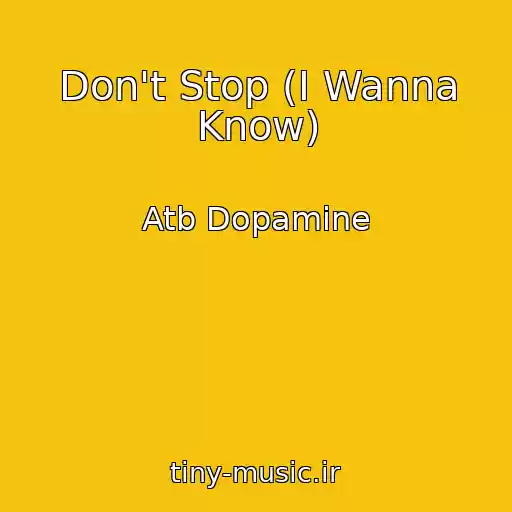 کاور آهنگ Don't Stop (I Wanna Know) از Atb Dopamine