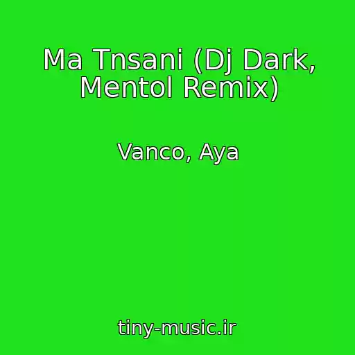 کاور آهنگ Ma Tnsani (Dj Dark, Mentol Remix) از Vanco, Aya
