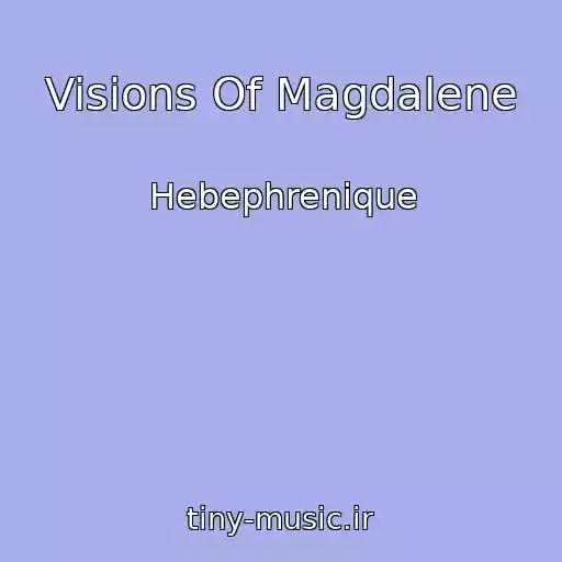 کاور آهنگ Visions Of Magdalene از Hebephrenique