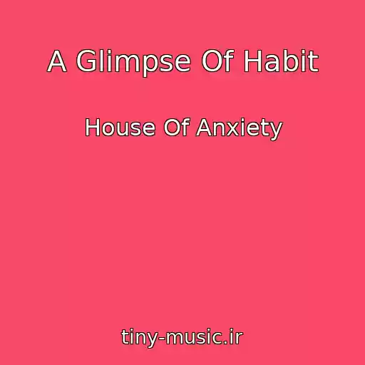 کاور آهنگ A Glimpse Of Habit از House Of Anxiety