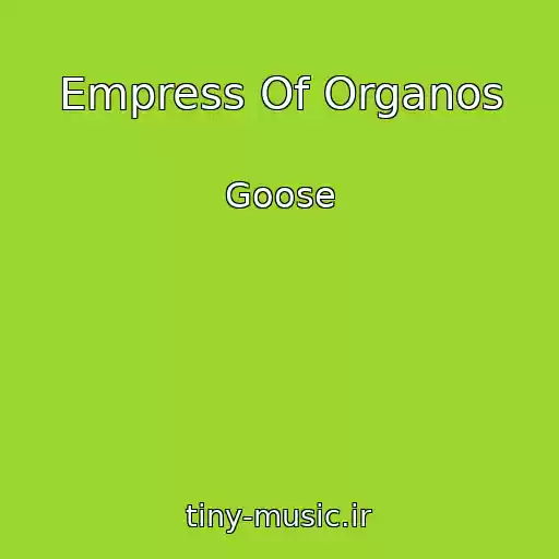 کاور آهنگ Empress Of Organos از Goose