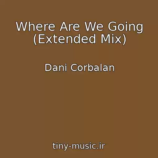 کاور آهنگ Where Are We Going (Extended Mix) از Dani Corbalan