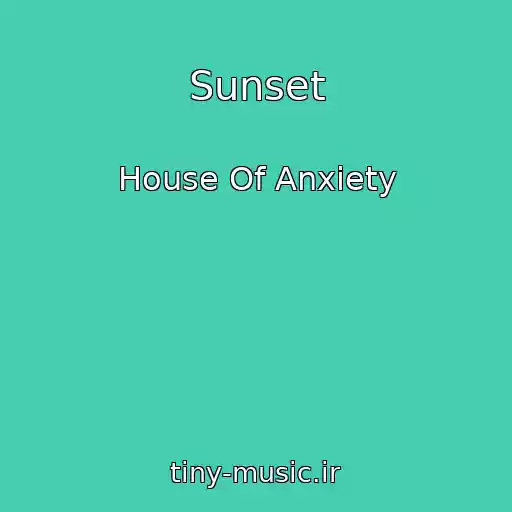کاور آهنگ Sunset از House Of Anxiety