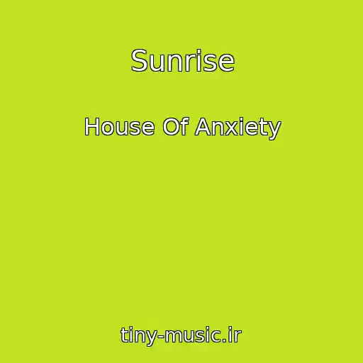 کاور آهنگ Sunrise از House Of Anxiety